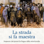 La strada si fa maestra: imparare dai poveri la lingua della misericordia